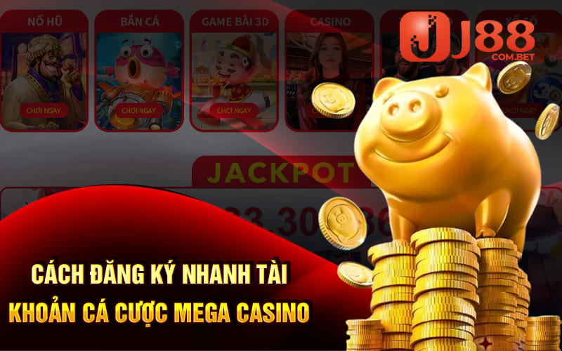 Cách đăng ký nhanh tài khoản cá cược Mega Casino