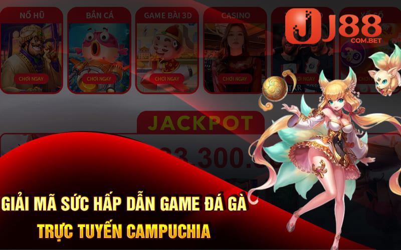 Giải mã sức hấp dẫn game Đá gà trực tuyến Campuchia