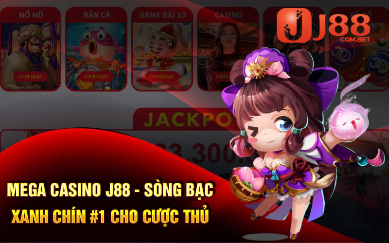 Mega Casino J88 - Sòng Bạc Xanh Chín #1 Cho Cược Thủ